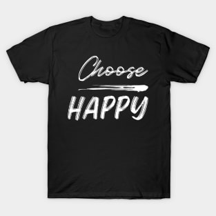 Choose Happy, Choose Joy, Choose Love, Choose Happiness, See the Rainbow. Motivational, Inspirational Quote. T-Shirt